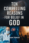 Ten Compelling Reasons for Belief in God