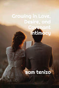 Growing in Love, Desire, and Covenant Intimacy