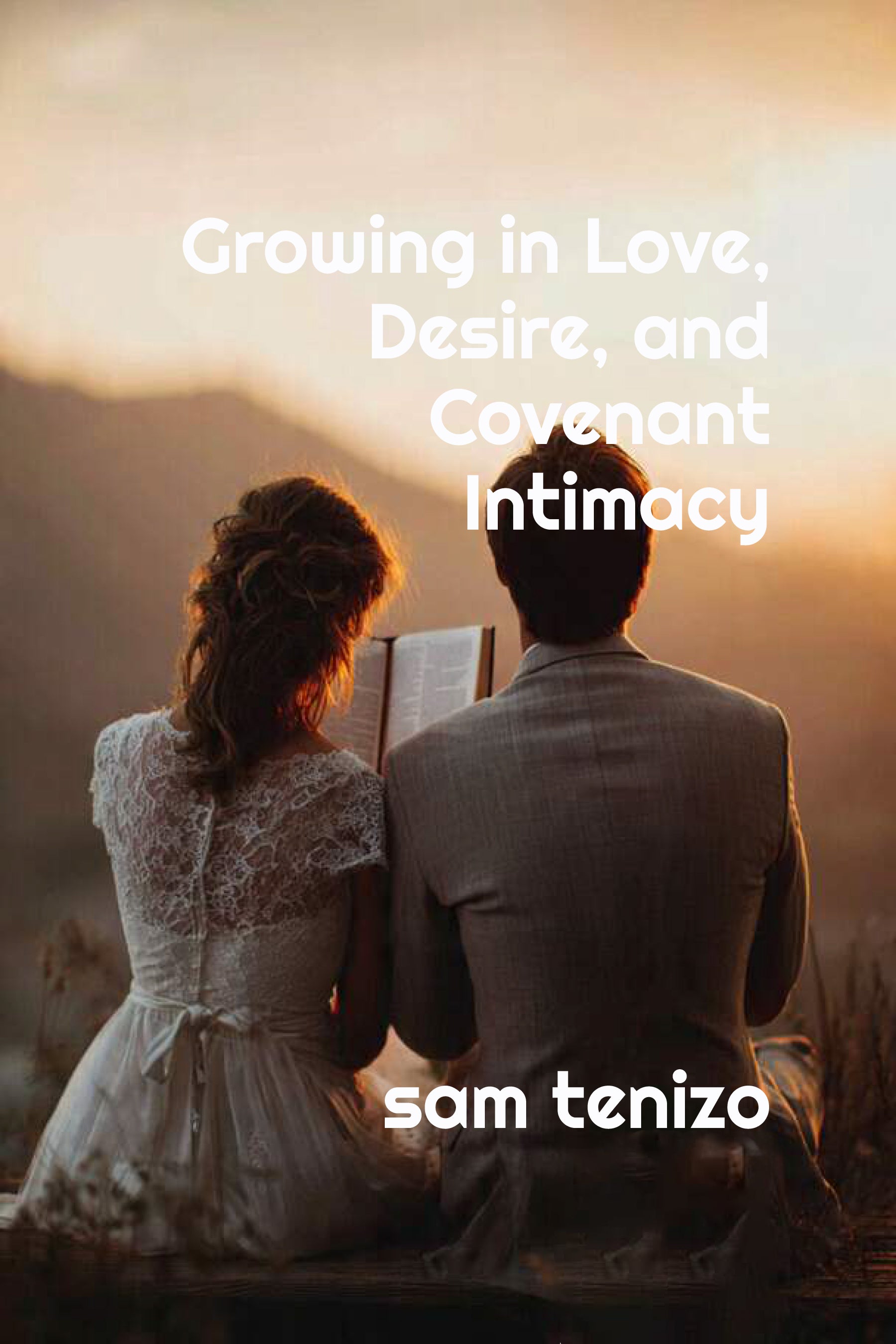 Growing in Love, Desire, and Covenant Intimacy